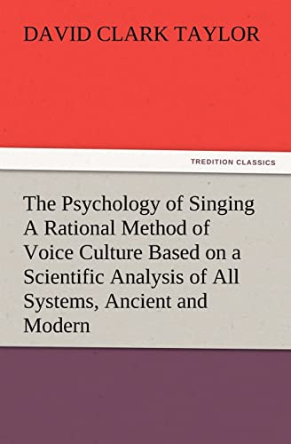 The Psychology of Singing a Rational Method of Voice Culture Based on a Scientific Analysis of All Systems, Ancient and Modern