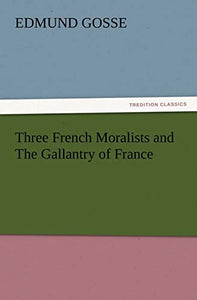 Three French Moralists and the Gallantry of France 