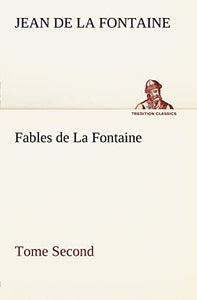 Fables de La Fontaine Tome Second 