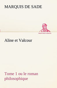 Aline et Valcour, tome 1 ou le roman philosophique 