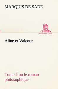 Aline et Valcour, tome 2 ou le roman philosophique 