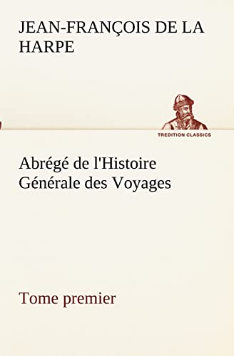 Abrege de L'Histoire Generale Des Voyages (Tome Premier)