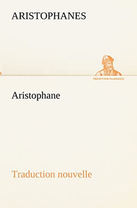 Aristophane; Traduction nouvelle, Tome premier 