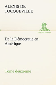 De la Democratie en Amerique, tome deuxieme 