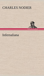 Infernaliana Anecdotes, petits romans, nouvelles et contes sur les revenans, les spectres, les démons et les vampires 