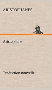 Aristophane; Traduction nouvelle, Tome premier 