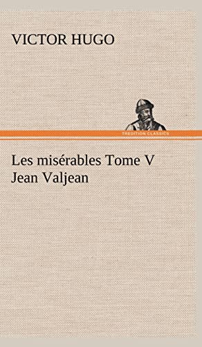 Les misérables Tome V Jean Valjean