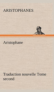 Aristophane; Traduction nouvelle, tome second 