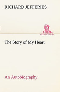 The Story of My Heart An Autobiography 
