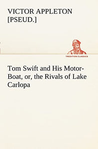 Tom Swift and His Motor-Boat, or, the Rivals of Lake Carlopa 