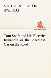 Tom Swift and His Electric Runabout, or, the Speediest Car on the Road 