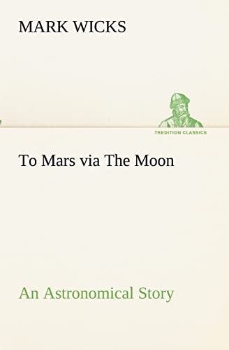 To Mars via The Moon An Astronomical Story