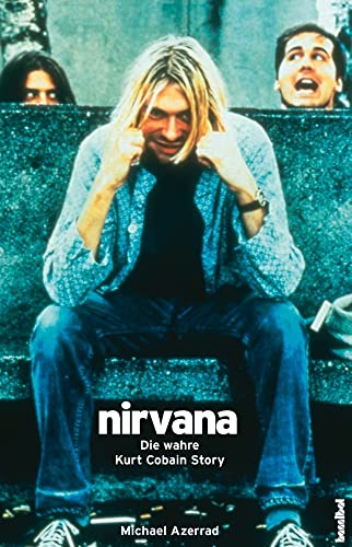 Nirvana. Come As You Are: Die wahre Kurt Cobain Story. Mit Diskographie. (Rockbiographien - Rockkultur - Rockgeschichte)
