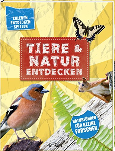 Tiere & Natur entdecken: Erleben, Entdecken, Spielen