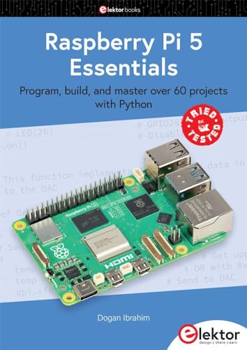Raspberry Pi 5 Essentials: program, build, and master over 60 projects with Python (Elektor books)