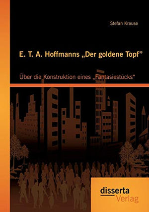 E. T. A. Hoffmanns "Der goldene Topf