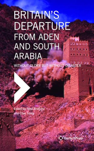 Britain’s Departure from Aden and South Arabia