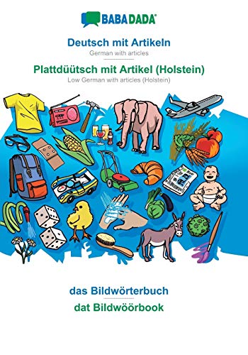 BABADADA, Deutsch mit Artikeln - Plattduutsch mit Artikel (Holstein), das Bildwoerterbuch - dat Bildwoeoerbook