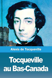 Tocqueville au Bas-Canada 