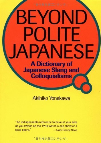 Beyond Polite Japanese: A Dictionary of Japanese Slang and Colloquialisms