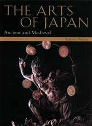 Arts of Japan, The: Vol 1: Ancient and Medieval