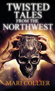 Twisted Tales From The Northwest 