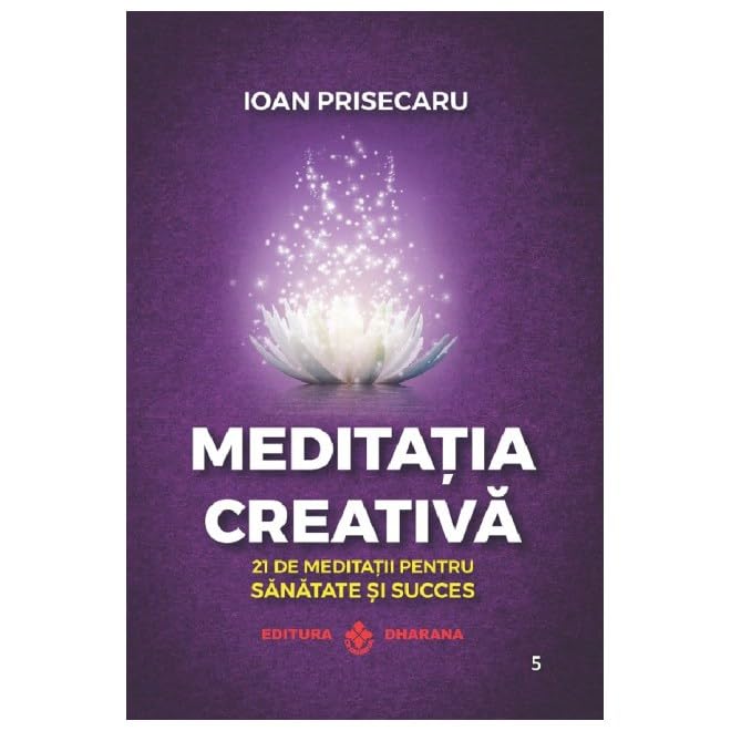 Meditatia Creativa. 21 De Meditatii Pentru Sanatate Si Succes
