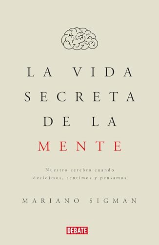 La vida secreta de la mente/The Secret Life of the Mind: How Your Brain Thinks, Feels, and Decides