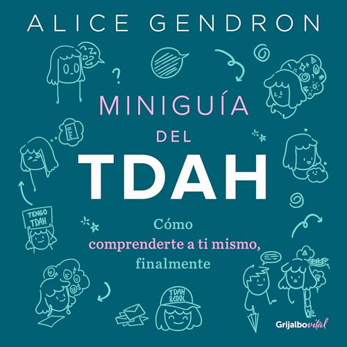 Miniguía del TDAH: Cómo comprenderte a ti mismo, finalmente / The Mini ADHD Coach : Tools and Support to Make Life Easier: A Visual Guide
