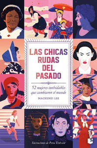 Las Chicas Rudas del Pasado: 52 Mujeres Inolvidables Que Cambiaron El Mundo / Bygone Badass Broads 