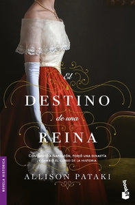 El Destino de Una Reina: Conquistó a Napoleón, Forjó Una Dinastía Y Cambió El Rumbo de la Historia (Novela) / The Queen's Fortune (a Novel) 