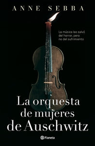 La Orquesta de Mujeres de Auschwitz (Novela Histórica) / The Women's Orchestra of Auschwitz (a Historical Novel) 