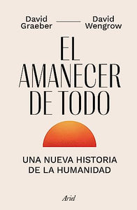 El Amanecer de Todo: Una Nueva Historia de la Humanidad / The Dawn of Everything 