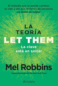 La Teoría Let Them. La Clave Está En Soltar: El Método Que Te Puede Cambiar La Vida Y del Que Millones de Personas No Dejan de Hablar / The Let Them Theory 