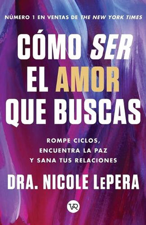 Cómo Ser El Amor Que Buscas