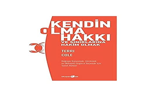 Kendin Olma Hakkı ve Sınırlarına Hakim Olmak: Doğruyu Konuşmak, Görülmek ve (Nihayet) Özgürce Yaşamak İçin Temel Rehber