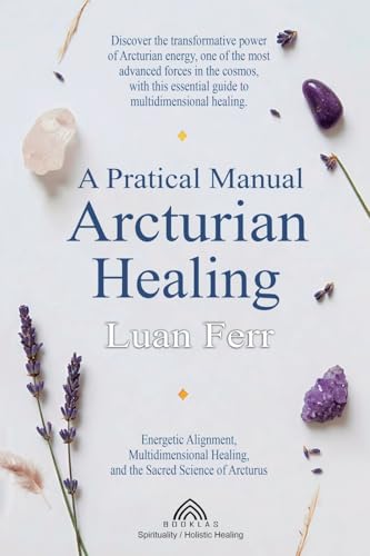 A Practical Manual of Arcturian Healing
