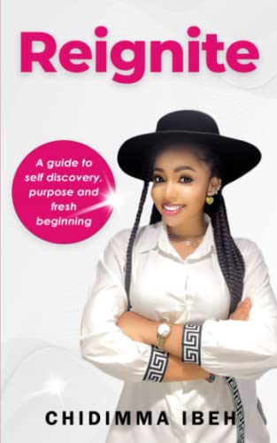 REIGNITE: A Guide to Self Discovery, Purpose and Fresh Beginning