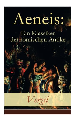 Aeneis: Ein Klassiker Der Römischen Antike