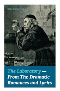 The Laboratory - From the Dramatic Romances and Lyrics 