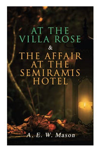 At the Villa Rose & the Affair at the Semiramis Hotel 