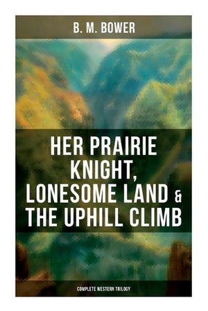 Her Prairie Knight, Lonesome Land & the Uphill Climb: Complete Western Trilogy