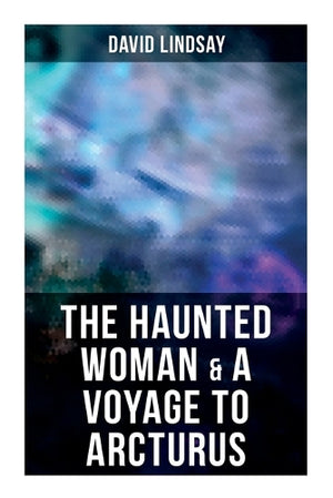 The Haunted Woman & a Voyage to Arcturus