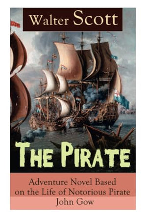 The Pirate: Adventure Novel Based on the Life of Notorious Pirate John Gow