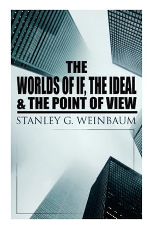 The Worlds of If, the Ideal & the Point of View