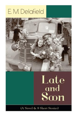 Late and Soon (A Novel & 8 Short Stories)
