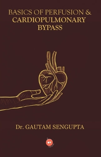 BASICS OF PERFUSION  &  CARDIOPULMONARY BYPASS