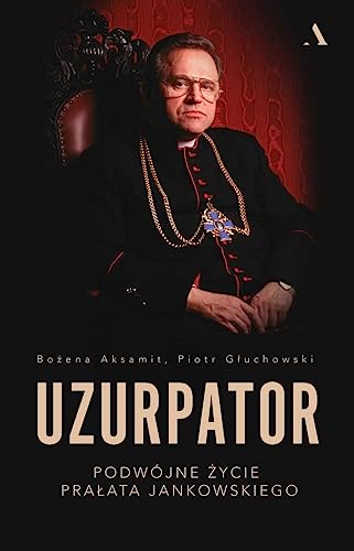 Uzurpator: Podwójne życie prałata Jankowskiego