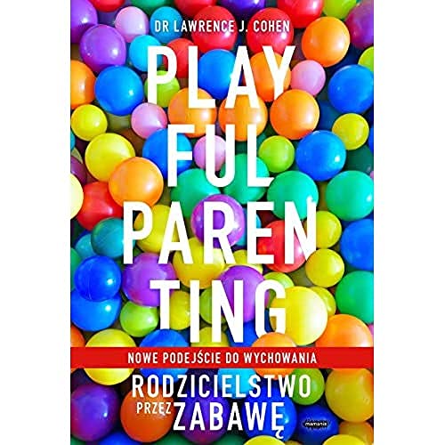 Playful Parenting: Rodzicielstwo przez zabaw?