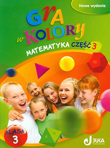 Gra w kolory 3 Matematyka Podrecznik z cwiczeniami czesc 3: edukacja wczesnoszkolna